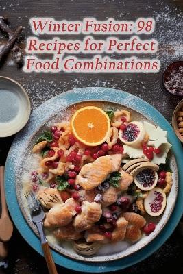 Winter Fusion: 98 Recipes for Perfect Food Combinations - The Healthy Haven Waka - cover