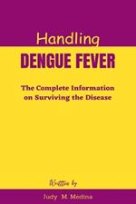 Handling Dengue Fever: The Complete Information on Surviving the Disease