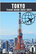 Tokyo Travel Guide 2023-2024: A Guide to History, Art, Culture, Cuisine, and Landmarks