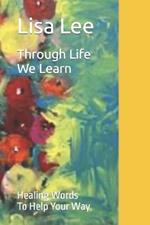 Through Life We Learn: Healing Words To Help Your Way