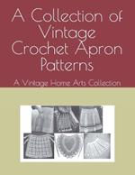 A Collection of Vintage Crochet Apron Patterns: A Vintage Home Arts Collection