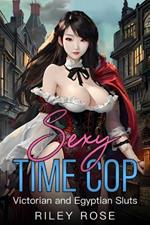 Sexy Time Cop: Victorian and Egyptian Sluts