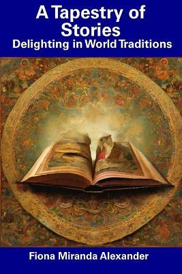 A Tapestry of Stories: Delighting in World Traditions - Fiona Miranda Alexander - cover