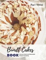 Bundt Cakes Book: Discover Moist and Delectable Recipes for Baking