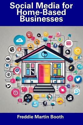 Social Media for Home-Based Businesses - Freddie Martin Booth - cover
