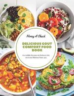 Delicious Gout Comfort Food Book: Incredible Recipes to Reduce Uric Acid and Relieve Flare ups