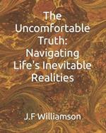The Uncomfortable Truth: Navigating Life's Inevitable Realities