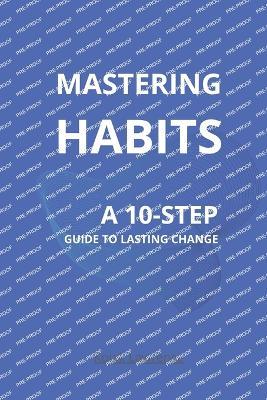 Mastering Habits: A 10-Step Guide to Lasting Change - Kojak Lawrence - cover