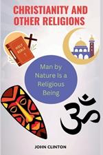 Christianity and Other Religions: Man by Nature Is a Religious Being
