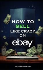 How To Sell Like Crazy On eBay