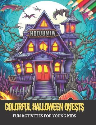 Colorful Halloween Quests: Fun Activities for Young Kids, 50 pages, 8.5x11 inches - Bob K Brown - cover