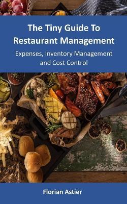 The Tiny Guide To Restaurant Management: Expenses, Inventory Management and Cost Control - Florian Astier - cover