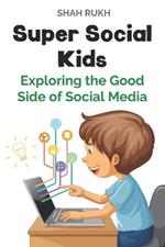 Super Social Kids: Exploring the Good Side of Social Media