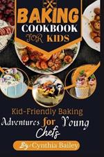 Baking Cookbook for Kids: Kid-Friendly Baking Adventures for Young Chefs