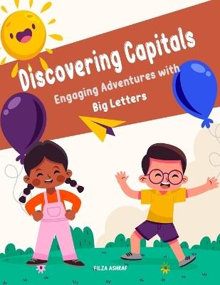 Discovering Capitals: Engaging Adventures with Big Letters (Ages 3-5) - Filza Ashraf - cover