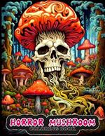 Horror Mushroom coloring book: Eerie and Mysterious Mushroom Coloring Pages for Easing Anxiety.