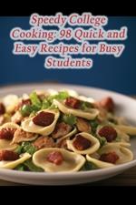 Speedy College Cooking: 98 Quick and Easy Recipes for Busy Students