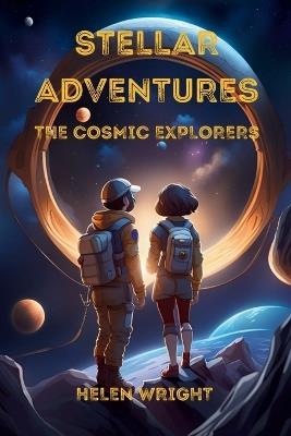 Stellar Adventures - The Cosmic Explorers - Helen Wright - cover