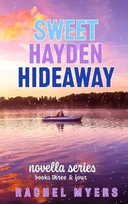 Sweet Hayden Hideaway Series: Novella's Three & Four - Rachel Myers - cover