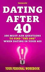 Dating After 40: 100 Must-Ask Questions to Find 