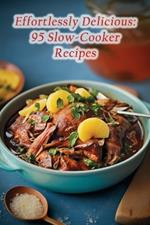 Effortlessly Delicious: 95 Slow-Cooker Recipes