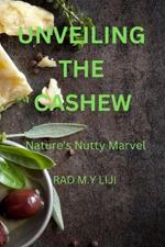 Unveiling the Cashew: Nature's Nutty Marvel