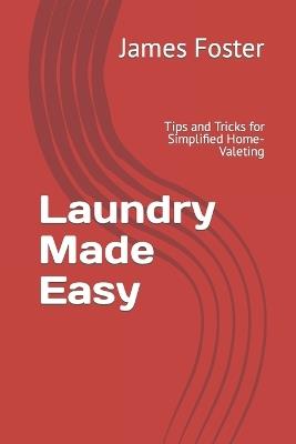 Laundry Made Easy: Tips and Tricks for Simplified Home-Valeting - James Foster - cover