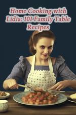 Home Cooking with Lidia: 101 Family Table Recipes