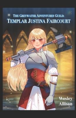 The Greywater Adventurer's Guild: Templar Justina Faircourt - Wesley Allison - cover