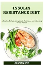 Insulin Resistance Diet: A Solution To Addressing Insulin Resistance And Advancing Overall Welfare