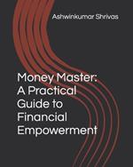 Money Master: A Practical Guide to Financial Empowerment