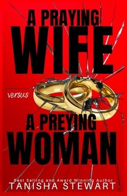 A Praying Wife vs A Preying Woman: A Christian Romance Thriller - Tanisha Stewart - cover