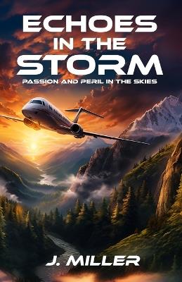 Echoes In The Storm: Passion and Peril in the Skies - Jon Miller - cover