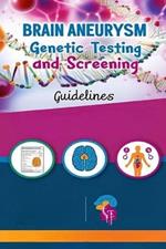 Brain Aneurysm Genetic Testing and Screening Guidelines: Some brain aneurysms may have a genetic link. Learn how genetic testing can help you understand your risk if you have a family history of brain aneurysms.