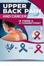 Upper Back Pain and Cancer - Is There a Connection?: Upper back pain generally isn't a sign of cancer, but it may signal a different underlying condition requiring treatment.