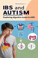 IBS and Autism - Exploring Digestive Issues in ASD: While the research is still new, there appears to be a connection between autism and IBS. Let's see why.