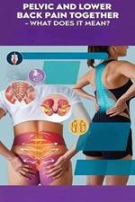 Pelvic and Lower Back Pain Together - What Does It Mean?: Pelvic and lower back pain can occur together for many reasons. Treatment may involve medications, physical therapy, and lifestyle changes.