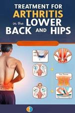 Treatment for Arthritis in the Lower Back and Hips: Learn about medications, procedures, therapies, and home remedies that can help you with lumbar and hip arthritis.