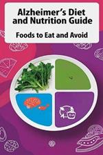 Alzheimer's Diet and Nutrition Guide - Foods to Eat and Avoid: Learn which diets experts recommend to slow or even prevent Alzheimer's and which foods to eat and avoid.