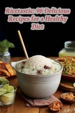 Ricetastic: 96 Delicious Recipes for a Healthy Diet