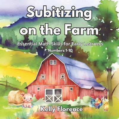 Subitizing on the Farm: Essential Math Skills for Early Learners - Kelly Florence - cover