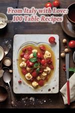 From Italy with Love: 100 Table Recipes