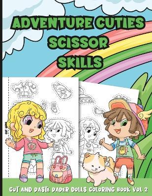 Scissor Skills Adventure Cuties: Color Cut and Paste Play Dress Up Vol 2. - Little Doodles Activity Adventures by - cover