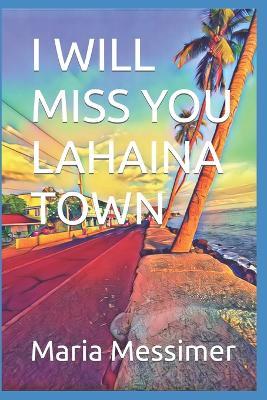 I will miss you Lahaina Town - Maria S Messimer - cover