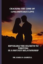 Cracking the Code of Long Distance Love: Unveiling the Secrets to Thriving in a Distant Relationship