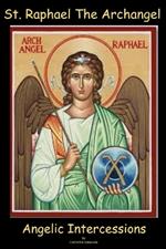 St. Raphael The Archangel: Angelic Intercession