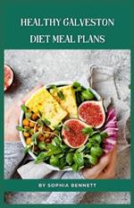 Healthy Galveston Diet Meal Plans: Simple and Delicious Recipes for Weight Loss and Healthy Living
