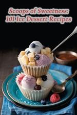 Scoops of Sweetness: 101 Ice Dessert Recipes
