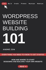 WordPress Website Building 101: Everything You Need To Know To Get Started