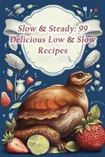 Slow & Steady: 99 Delicious Low & Slow Recipes